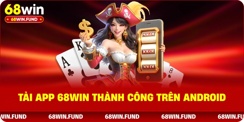 Tải app 68WIN thành công trên Android